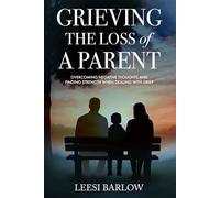 GRIEVING THE LOSS OF A PARENT: OVERCOMING NEGATIVE THOUGHTS AND FINDING STRENGTH WHEN DEALING WITH GRIEF