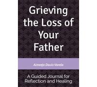 Grieving the Loss of Your Father: A Guided Journal for Reflection and Healing
