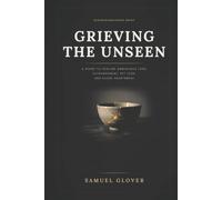 Grieving the Unseen: A Guide to Healing Disenfranchised Grief: Ambiguous Loss, Estrangement, Divorce, Pet Loss, Miscarriage, and the Heartbreak Nobody Sends Flowers For