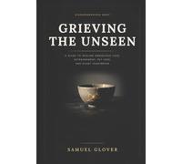Grieving the Unseen: A Guide to Healing Disenfranchised Grief: Ambiguous Loss, Estrangement, Divorce, Pet Loss, Miscarriage, and the Heartbreak Nobody Sends Flowers For