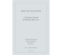 Grieving with Hope: A Christian Journal for Healing After Loss - An Undated Bereavement Journal with Scripture, Memory Pages & Prayers