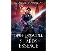 Griff Driscoll and the Shards of Essence (The Corruption of Essence)