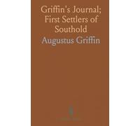Griffin's Journal; First Settlers of Southold: Names of the Heads of Thirteen Families; First Proprietors of Orient; Sketches