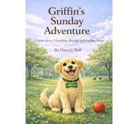 Griffin's Sunday Adventure: A Story About Friendship, Bravery, And Finding Home (The Griffin Adventures Series)