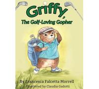 Griffy, the Golf-Loving Gopher: A Heartwarming and Inspiring Picture Book for Young Golfers