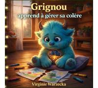 Grignou apprend à gérer sa colère: Aider les enfants à gérer leurs émotions : colère, frustration, apaisement (Les aventures de Grignou)