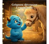 Grignou découvre l'équitation: Une histoire apaisante sur l’empathie et le respect des animaux (Les aventures de Grignou)