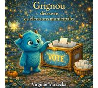 Grignou découvre les élections municipales: Une histoire féerique pour comprendre le vote et le rôle du maire (Les aventures de Grignou)