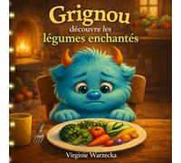 Grignou découvre les légumes enchantés: Un livre magique pour apprivoiser les légumes (3-6 ans) (Les aventures de Grignou)