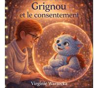 Grignou et le consentement: Un livre pour enfants pour apprendre le consentement avec douceur (Les aventures de Grignou)