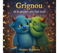 Grignou et le secret qui fait mal: Apprendre à parler des secrets et des émotions - Livre éducatif pour aider les enfants à se confier (Les aventures de Grignou)