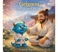 Grignou et les secrets du judo: Découvre les valeurs du judo : respect, entraide et confiance en soi (3-6 ans) (Les aventures de Grignou)
