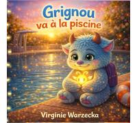 Grignou va à la piscine: Une histoire tendre pour surmonter la peur de la piscine et écouter son corps (Les aventures de Grignou)