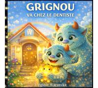 Grignou va chez le dentiste: Une histoire rassurante pour la première visite chez le dentiste - Apprendre à dépasser la peur (3-6 ans) (Les aventures de Grignou)