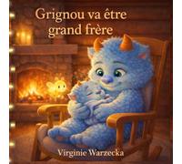 Grignou va être grand frère: Une histoire tendre pour accompagner les enfants dans l’arrivée d’un petit frère ou d’une petite sœur (Les aventures de Grignou)