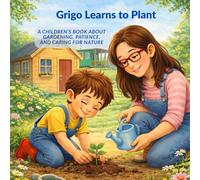 Grigo Learns to Plant: A Children’s Book About Gardening, Patience, and Caring for Nature