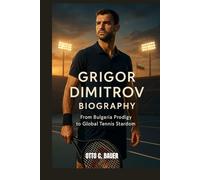 GRIGOR DIMITROV BIOGRAPHY : FROM BULGARIA PRODIGY TO GLOBAL TENNIS STARDOM: HOW STYLE AND STRENGTH SHAPED A TENNIS PHENOMENON