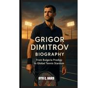 GRIGOR DIMITROV BIOGRAPHY : FROM BULGARIA PRODIGY TO GLOBAL TENNIS STARDOM: HOW STYLE AND STRENGTH SHAPED A TENNIS PHENOMENON