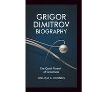 GRIGOR DIMITROV BIOGRAPHY: The Quiet Pursuit of Greatness