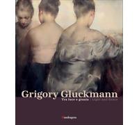 Grigory Gluckmann. Tra luce e grazia-Grigory Gluckmann. Light and grace. Ediz. illustrata