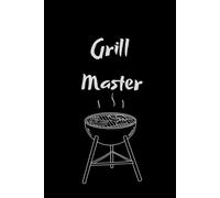 Grill Master: A Blank Notebook for BBQ Ideas, Recipes, and Backyard Cooking Notes