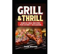 Grill & Thrill: Simple BBQ Recipes for Every Occasion