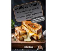 Grillé et à l'ail : Le livre de recettes ultime de sandwichs au fromage grillé et au pain à l'ail pour tous: Le grand livre du pain à l'ail et du fromage grillé