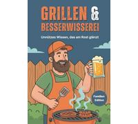Grillen & Besserwisserei - Unnützes Wissen, das am Rost glänzt - Familien Edition: Lustige Grillfakten, unnützes Wissen & verrückte BBQ-Challenges - das perfekte Geschenk für Männer