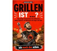 Grillen ist …?: Das lustige Geschenkbuch für Grillmeister, Kohle-Flüsterer und Menschen mit Zange in der Hand (Kleine Delikte)