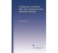 Grillparzers ansichten über die zeitgenössische deutsche literatur