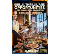 Grills, Thrills, and Opportunities: The Samgyupsal Revolution in the Philippines: 1 (The Samgyupsal Goldmine Series: From Unlimited Dining to Smart Food Systems)