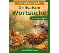 Grillsaison - Wortsuche in Großdruck: 102 Wortsuchrätsel mit extra großer Schrift | Gehirnjogging rund um die Grillsaison | Geschenkidee für Oma & Opa