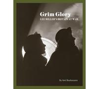 Grim Glory : Lee Miller's Britain at War /anglais