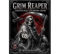 GRIM REAPER GRAYSCALE COLORING BOOK: Realistic Dark Fantasy and Gothic Horror Art Featuring Skulls, Skeletons, Scythes, Ravens, Graveyards and Underworld Scenes for Adults