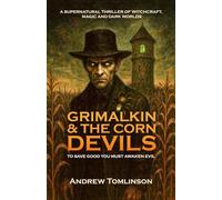 GRIMALKIN & THE CORN DEVILS: TO SAVE GOOD YOU MUST AWAKEN EVIL: 1 (The Darkwood Chronicles)