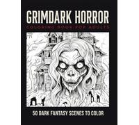 Grimdark Horror Coloring Book for Adults: 50 Dark Fantasy Scenes to Color: Twisted Creatures, Gothic Ruins and Nightmare Landscapes for Stress Relief