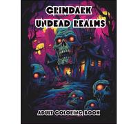 GRIMDARK UNDEAD REALMS: A Dark Fantasy Horror Coloring Book with Zombies, Skeletons & Haunted Mansions for Adults (DARK REALMS COLORING SERIES)