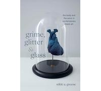 Grime, Glitter, and Glass: The Body and the Sonic in Contemporary Black Art (The Visual Arts of Africa and Its Diasporas)