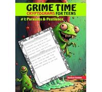 Grime Time Cryptograms for Teens #1: Parasites & Pestilence: Brain Teasers, Secret Codes, and Disgusting Human Body Facts with Coloring Pages for Bored Youth
