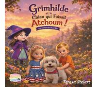Grimhilde et le chien qui faisait Atchoum: Une aventure de Lily et Elio
