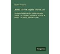 Grimm, Diderot, Raynal, Meister, Etc.: Correspondance littéraire, philosophique et critique, Les fragments suprime en 1813 par la censure, Les parties inédites - Tome 2