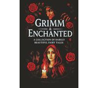 Grimm & Enchanted: A Collection of Darkly Beautiful Fairy Tales