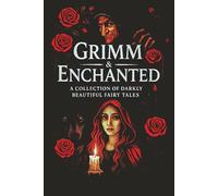 Grimm & Enchanted: A Collection of Darkly Beautiful Fairy Tales
