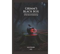 Grimm’s Black Box: Children’s and Household Machines -Six Fairy Tales for the Machine Age