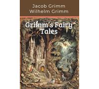 Grimm’s Fairy Tales: Classic Children’s Stories (Annotated)