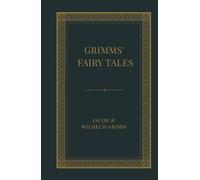Grimm’s Fairy Tales: Classic Fairy Tales of Magic, Witches, Enchanted Forests, and Timeless Folk Legends