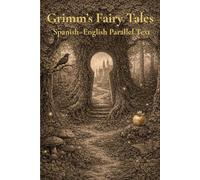 Grimm’s Fairy Tales: Spanish-English Parallel Text in Facing Columns