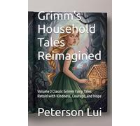 Grimm’s Household Tales Reimagined: Volume 2 Classic Grimm Fairy Tales Retold with Kindness, Courage, and Hope
