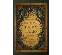 Grimms' Fairy Tales: Classic Stories of Magic, Morality, and the Folk Imagination