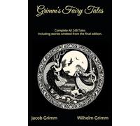 Grimm's Fairy Tales - Complete All 248 Tales: Including stories omitted from the final edition. (Timeless Tales from Every Corner of the World)